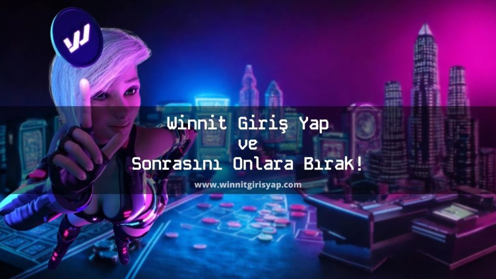 Winnit Giriş Yap ve Sonrasını Onlara Bırak!